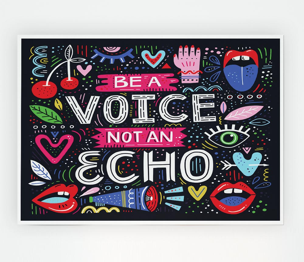 Be A Voice Not An Echo Print Poster Wall Art