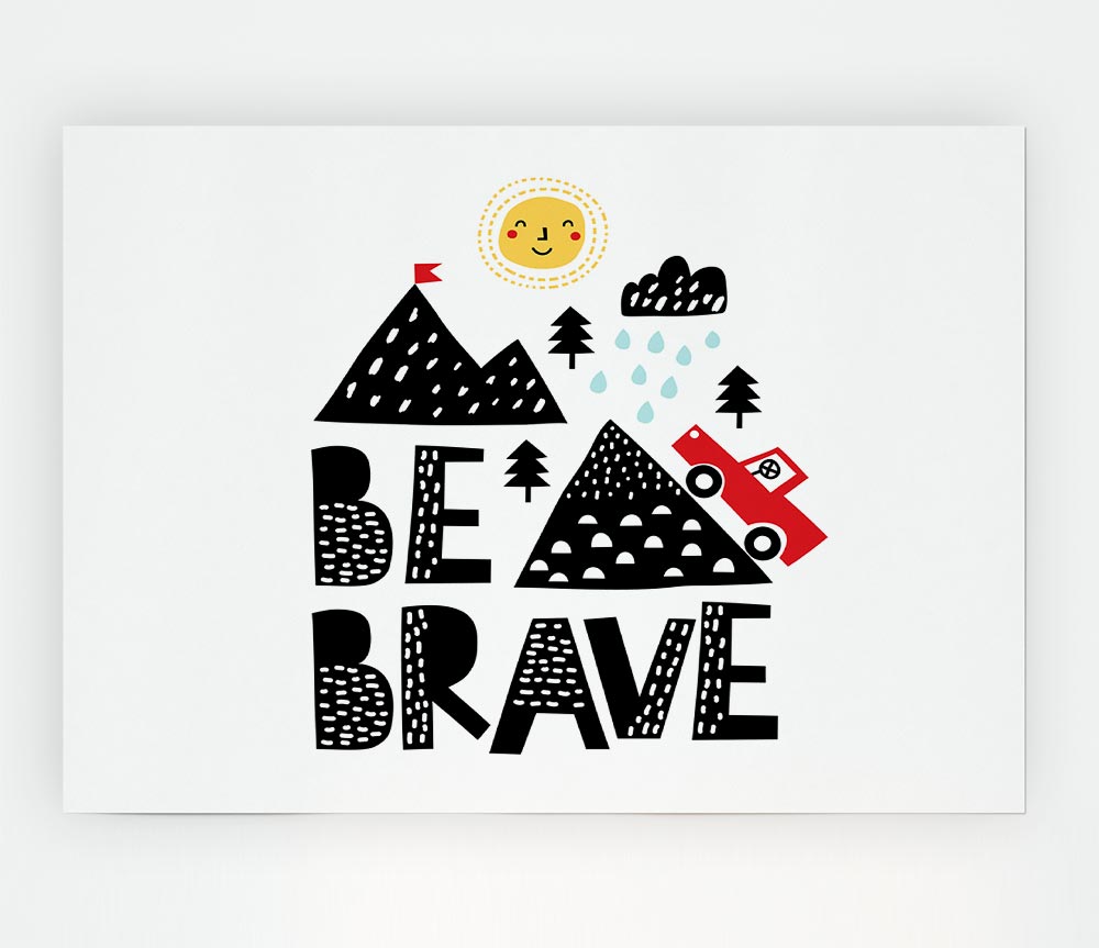 Be Brave Cute Print Poster Wall Art