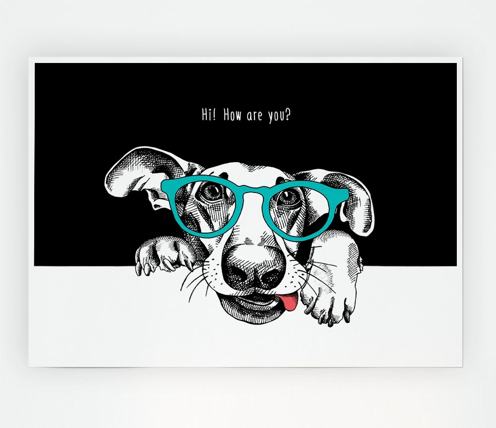 Hi How Are You Dog Print Poster Wall Art