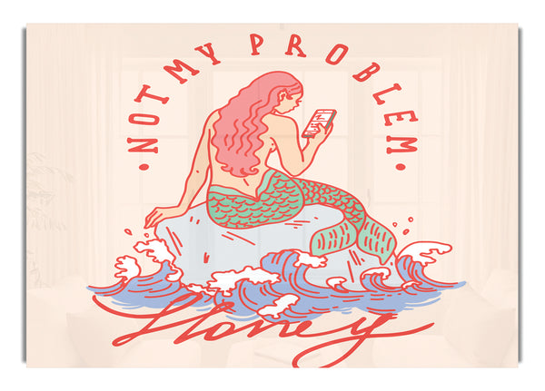 Not My Problem Mermaid