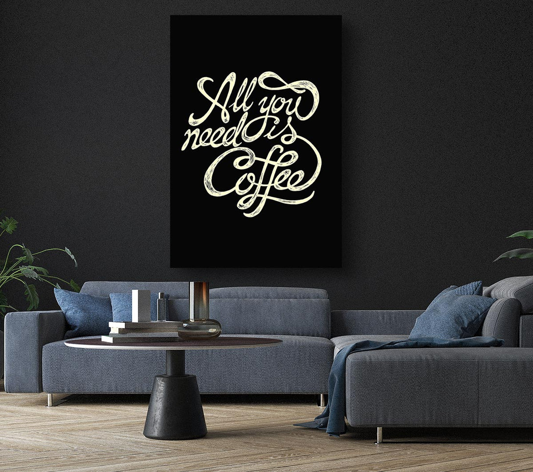 Picture of All You Need Is Coffee Canvas Print Wall Art