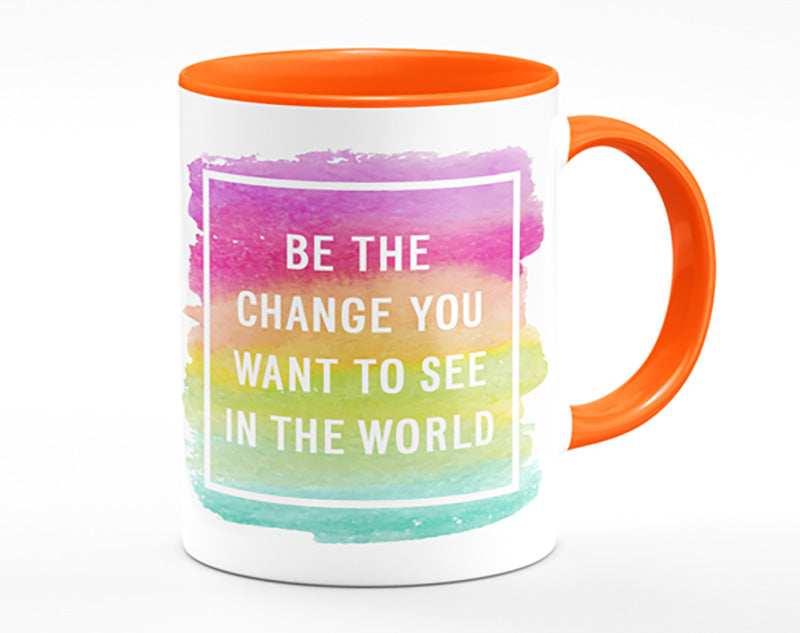 Be The Change You Want To See Mug