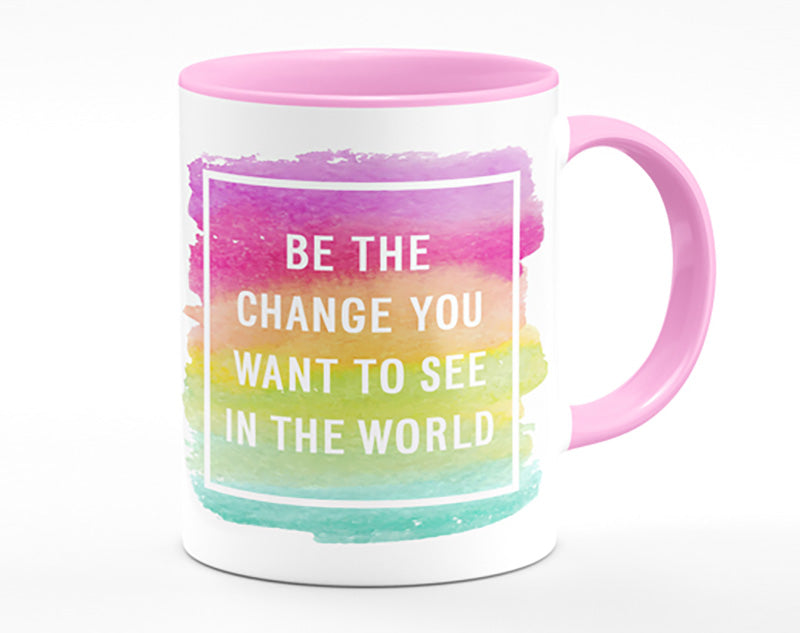 Be The Change You Want To See Mug