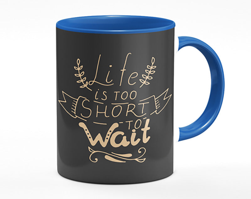 Life Is Too Short Mug