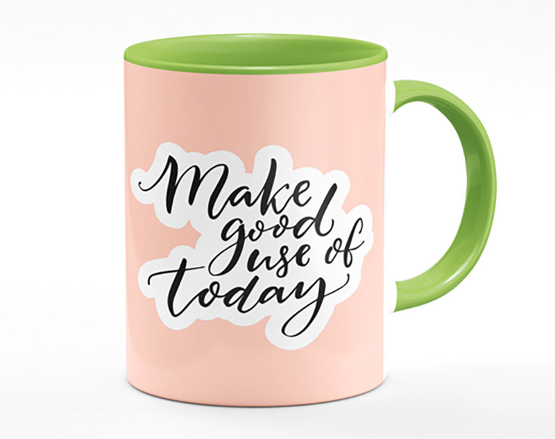 Make Good Use Of Today Mug